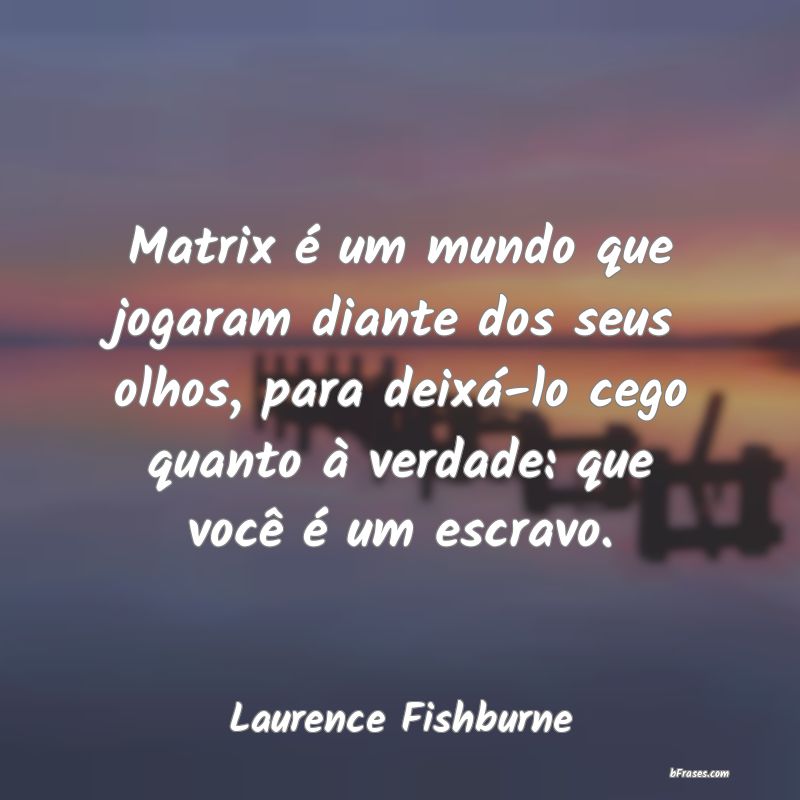 Frases de Laurence Fishburne