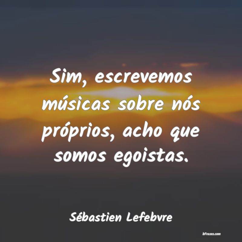 Frases de Sébastien Lefebvre