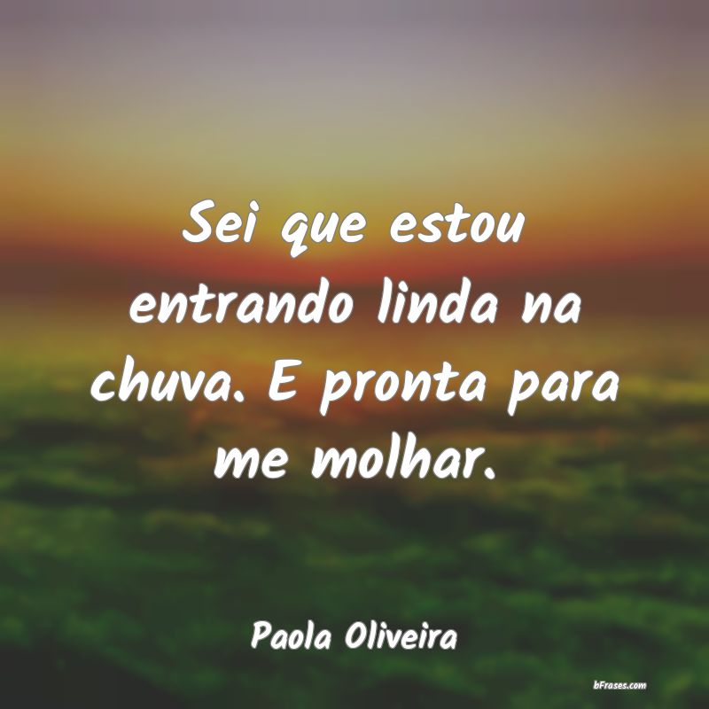 Frases de Paola Oliveira