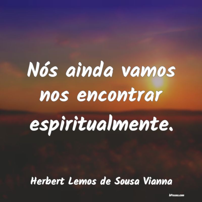 Frases de Herbert Lemos de Sousa Vianna