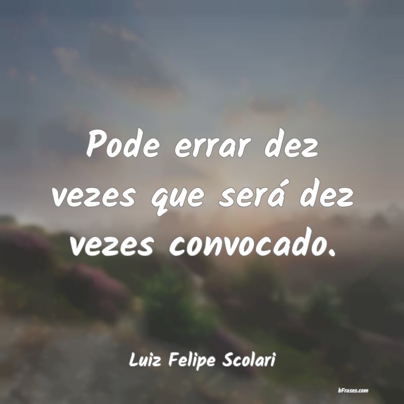 Frases de Luiz Felipe Scolari