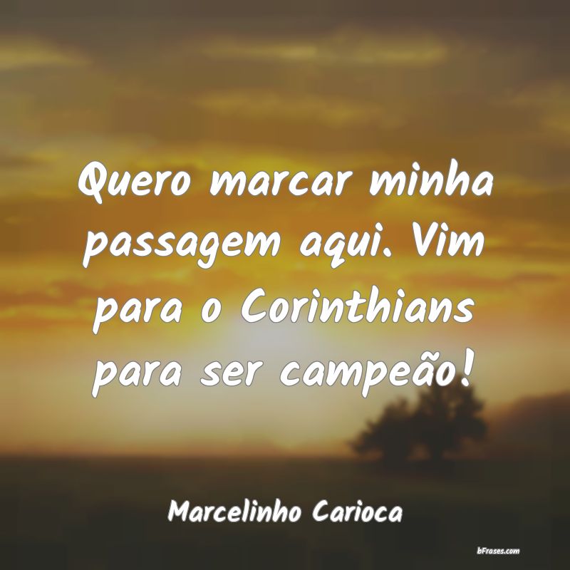 Frases de Marcelinho Carioca