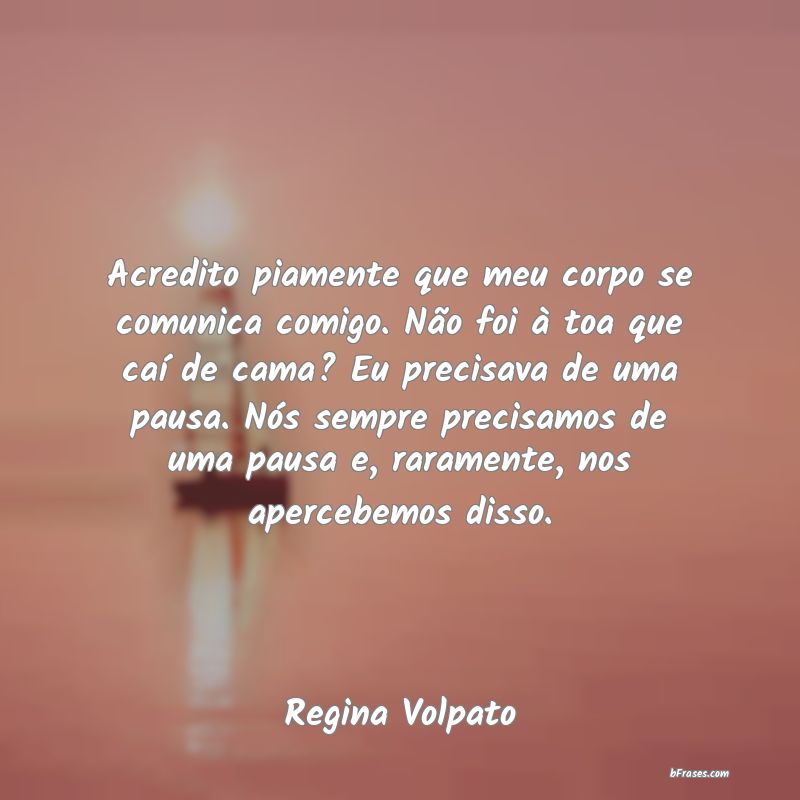 Frases de Regina Volpato