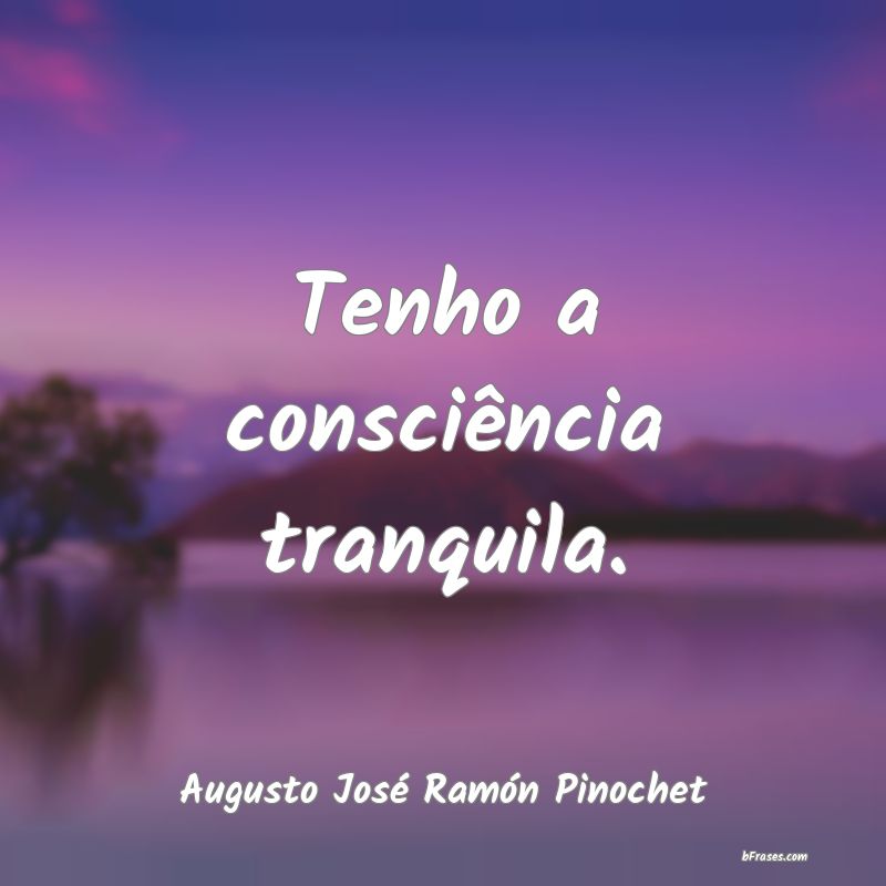 Frases de Augusto José Ramón Pinochet