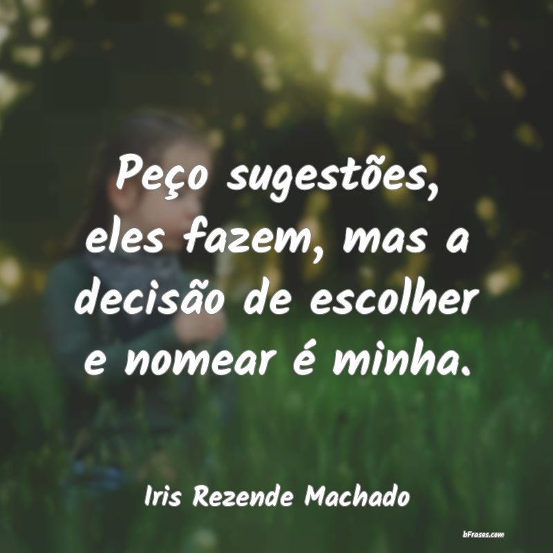 Frases de Iris Rezende Machado