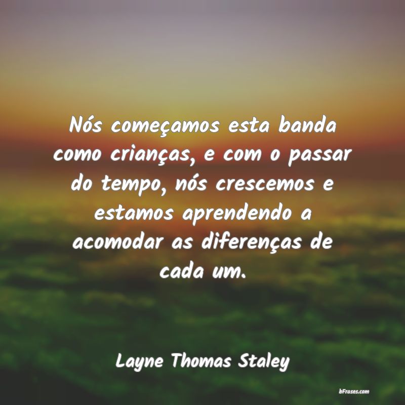 Frases de Layne Thomas Staley