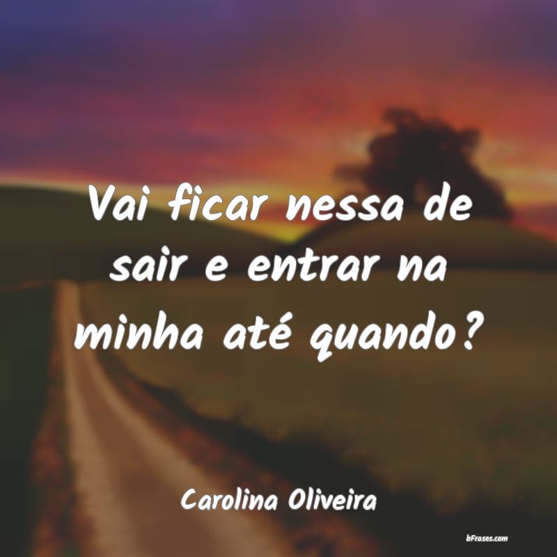 Frases de Carolina Oliveira