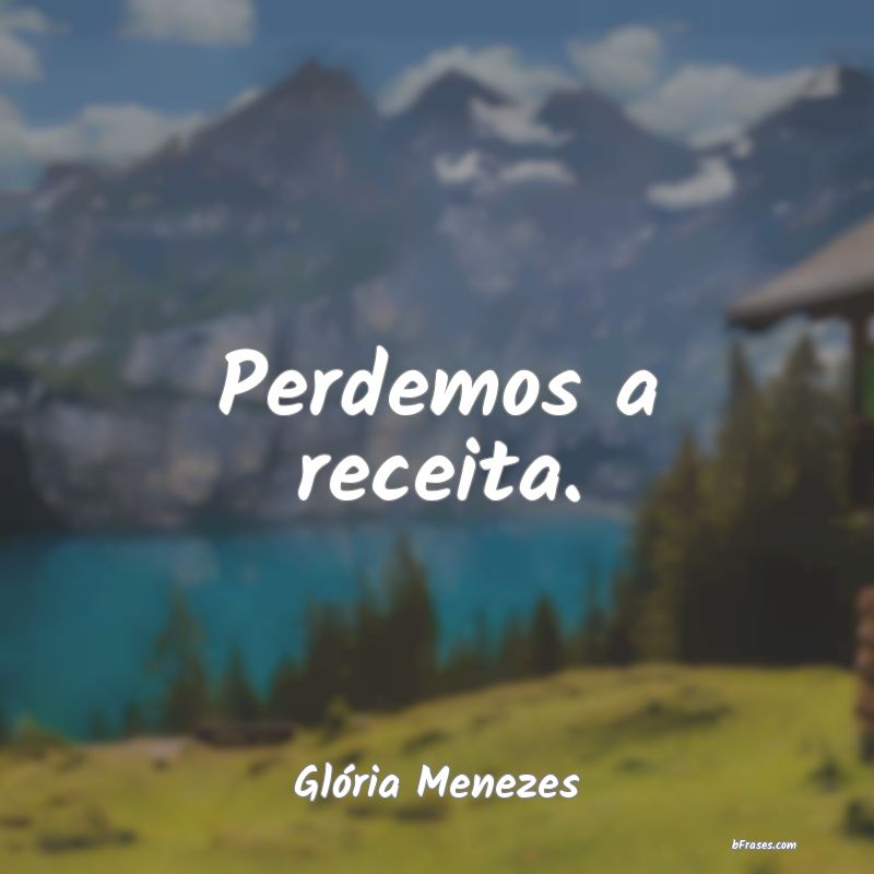 Frases de Glória Menezes