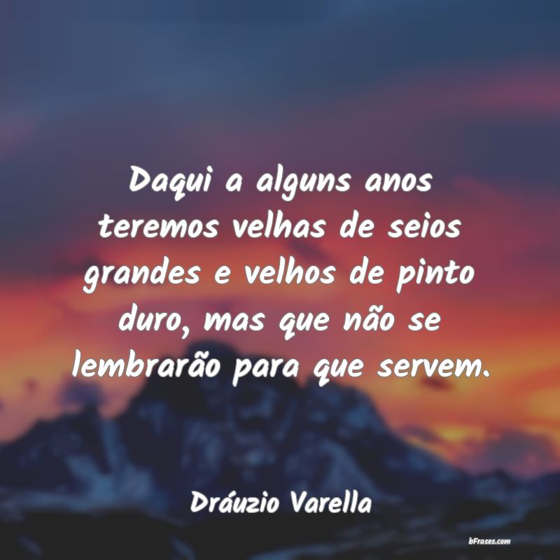 Frases de Dráuzio Varella