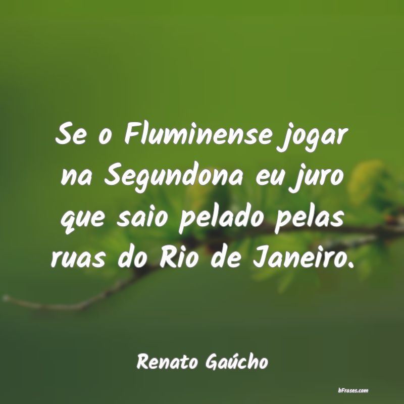 Frases de Renato Gaúcho