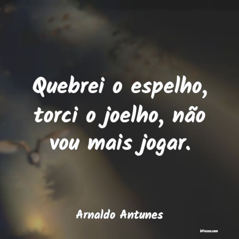 Frases de Arnaldo Antunes