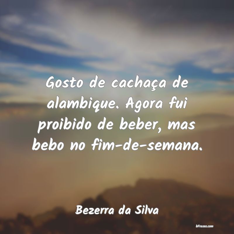 Frases de Bezerra da Silva