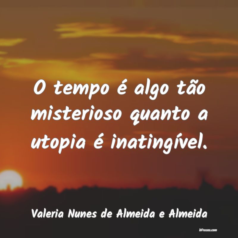 Frases de Valeria Nunes de Almeida e Almeida