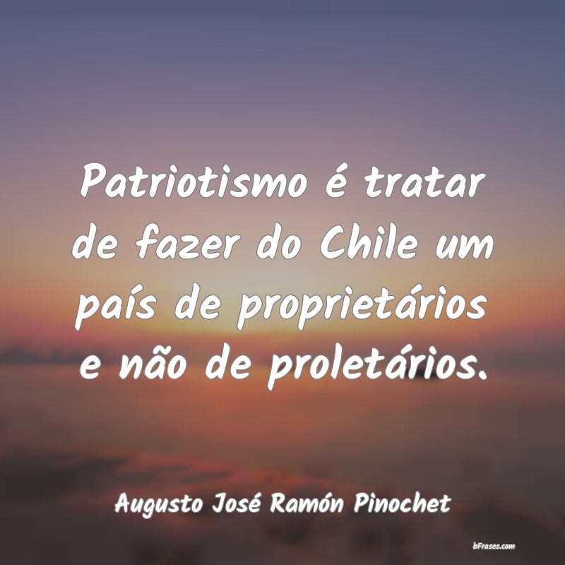 Frases de Augusto José Ramón Pinochet
