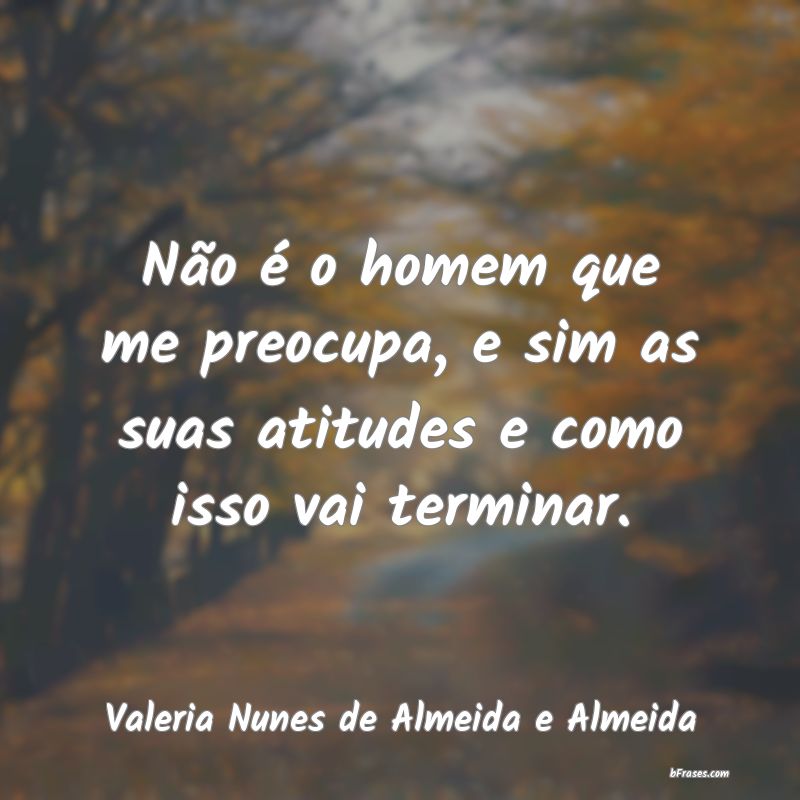 Frases de Valeria Nunes de Almeida e Almeida