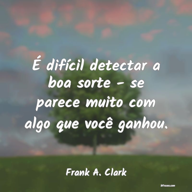 Frases de Frank A. Clark