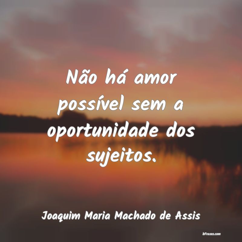 Frases de Joaquim Maria Machado de Assis