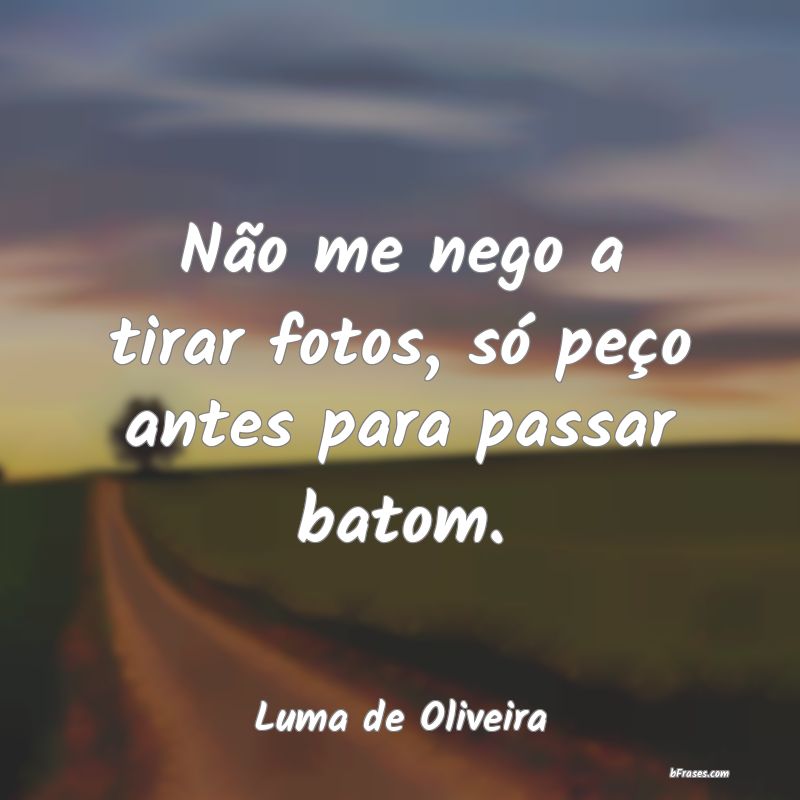 Frases de Luma de Oliveira