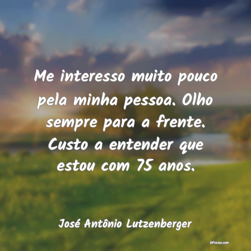 Frases de José Antônio Lutzenberger