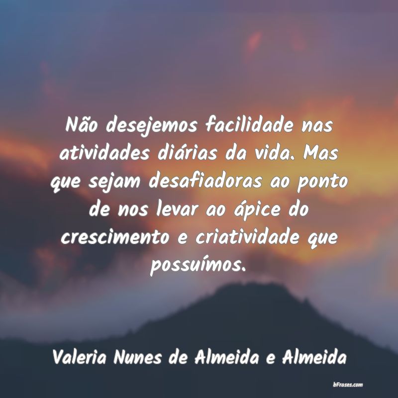 Frases de Valeria Nunes de Almeida e Almeida