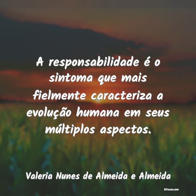 Frases de Valeria Nunes de Almeida e Almeida