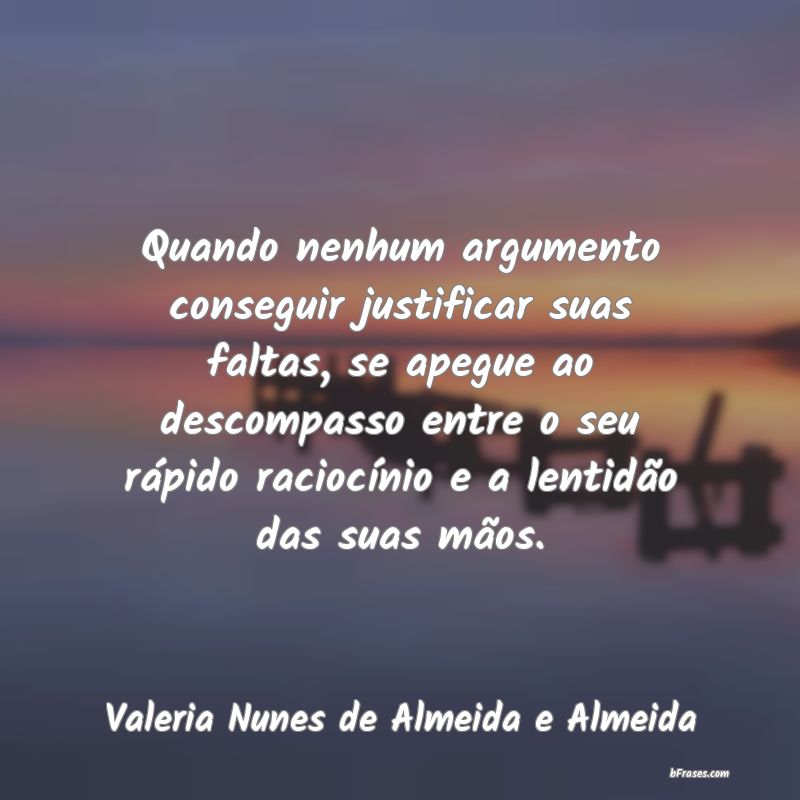 Frases de Valeria Nunes de Almeida e Almeida