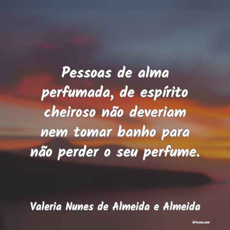 Frases de Valeria Nunes de Almeida e Almeida