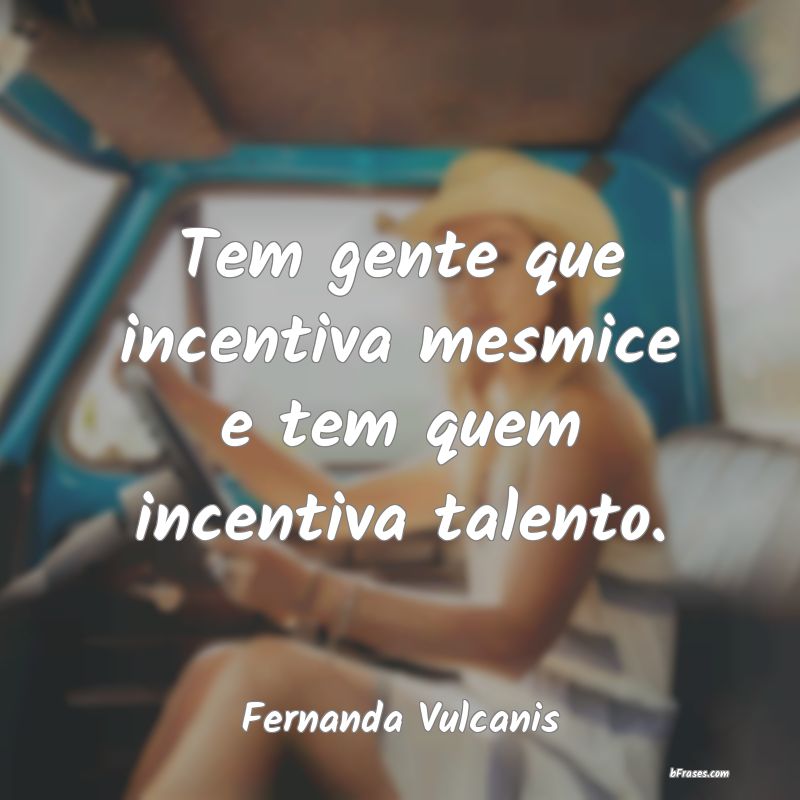 Frases de Fernanda Vulcanis