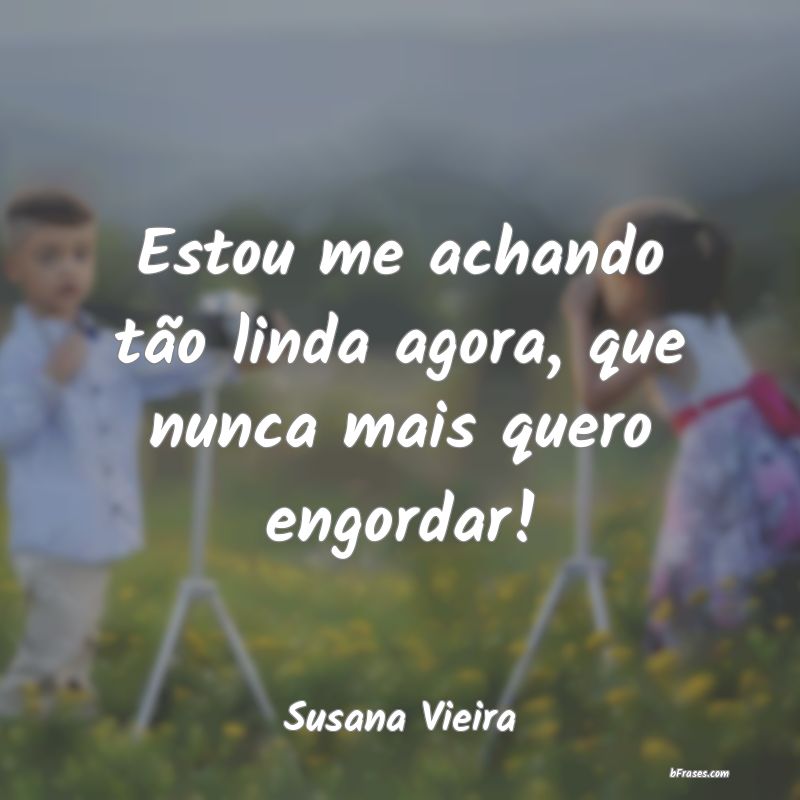 Frases de Susana Vieira