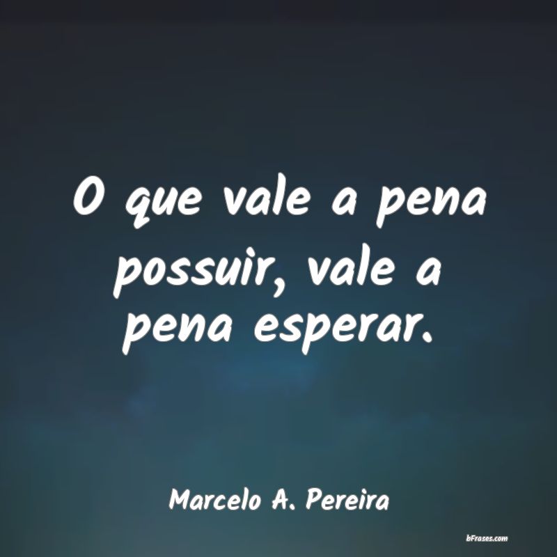 Frases de Marcelo A. Pereira