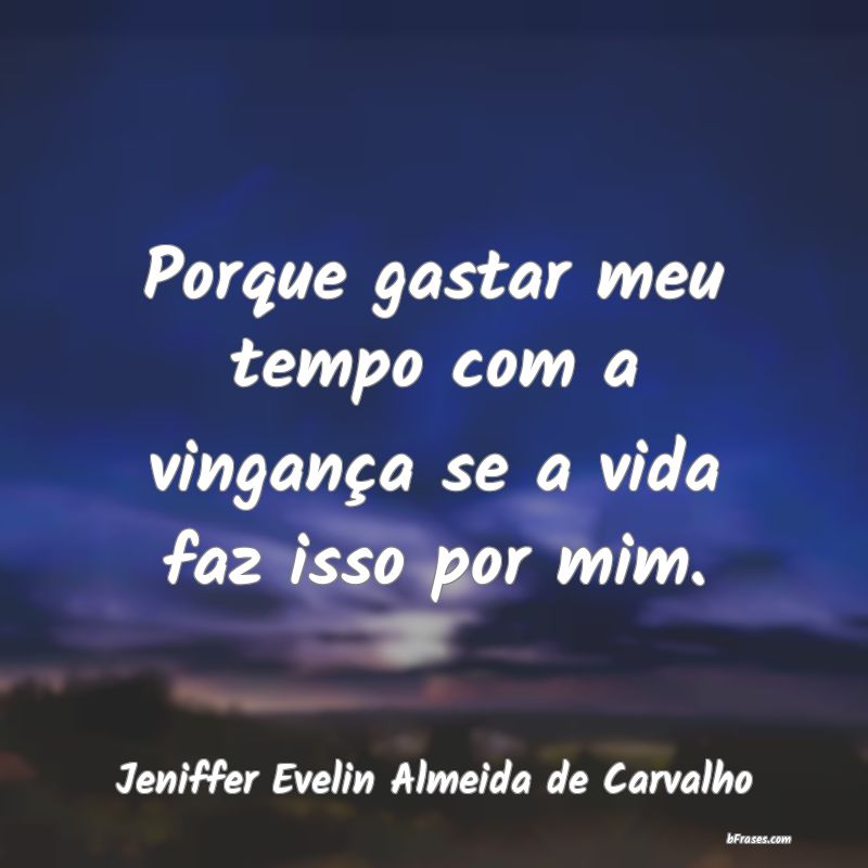 Frases de Jeniffer Evelin Almeida de Carvalho