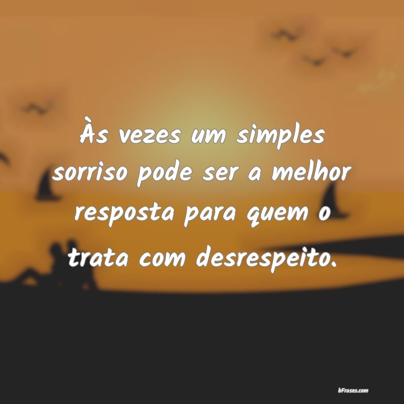 Frases de Vingança - Às vezes um simples sorriso pode ser a melhor res