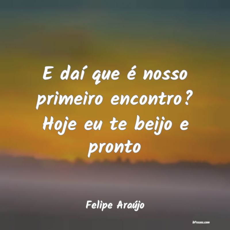Frases de Felipe Araújo