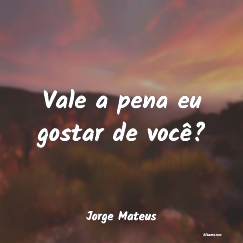 Frases de Jorge Mateus